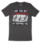 I Like You But if Zombies Chase Us I'm Tripping You - Mens T-Shirt - Sizes S - 6XL
