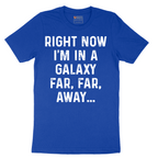Right Now I'm in a Galaxy Far Far Away - Mens T-Shirt - Sizes S - 6XL