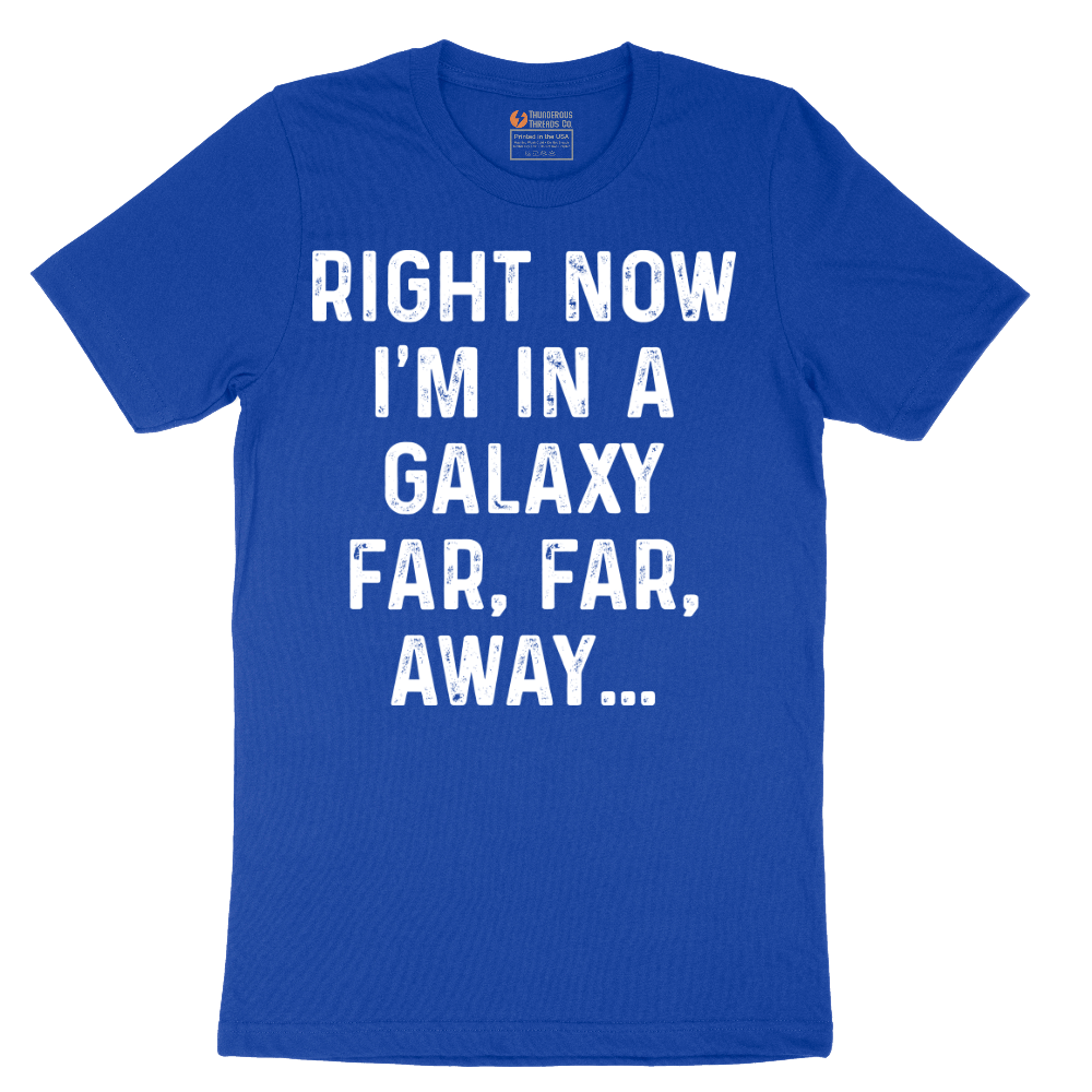 Right Now I'm in a Galaxy Far Far Away - Mens T-Shirt - Sizes S - 6XL