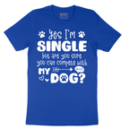 Yes I'm Single Dog - Mens T-Shirt - Sizes S - 6XL