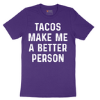 Tacos Make Me a Better Person - Mens T-Shirt - Sizes S - 6XL