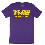 The Sass is Strong in This One - Mens T-Shirt - Sizes S - 6XL