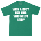 With a Body Like This Who Needs Hair | Mens Tall T-Shirt