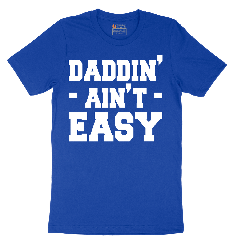 Daddin Ain't Easy - Mens T-Shirt - Sizes S - 6XL