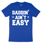 Daddin Ain't Easy - Mens T-Shirt - Sizes S - 6XL
