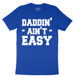 Daddin Ain't Easy - Mens T-Shirt - Sizes S - 6XL