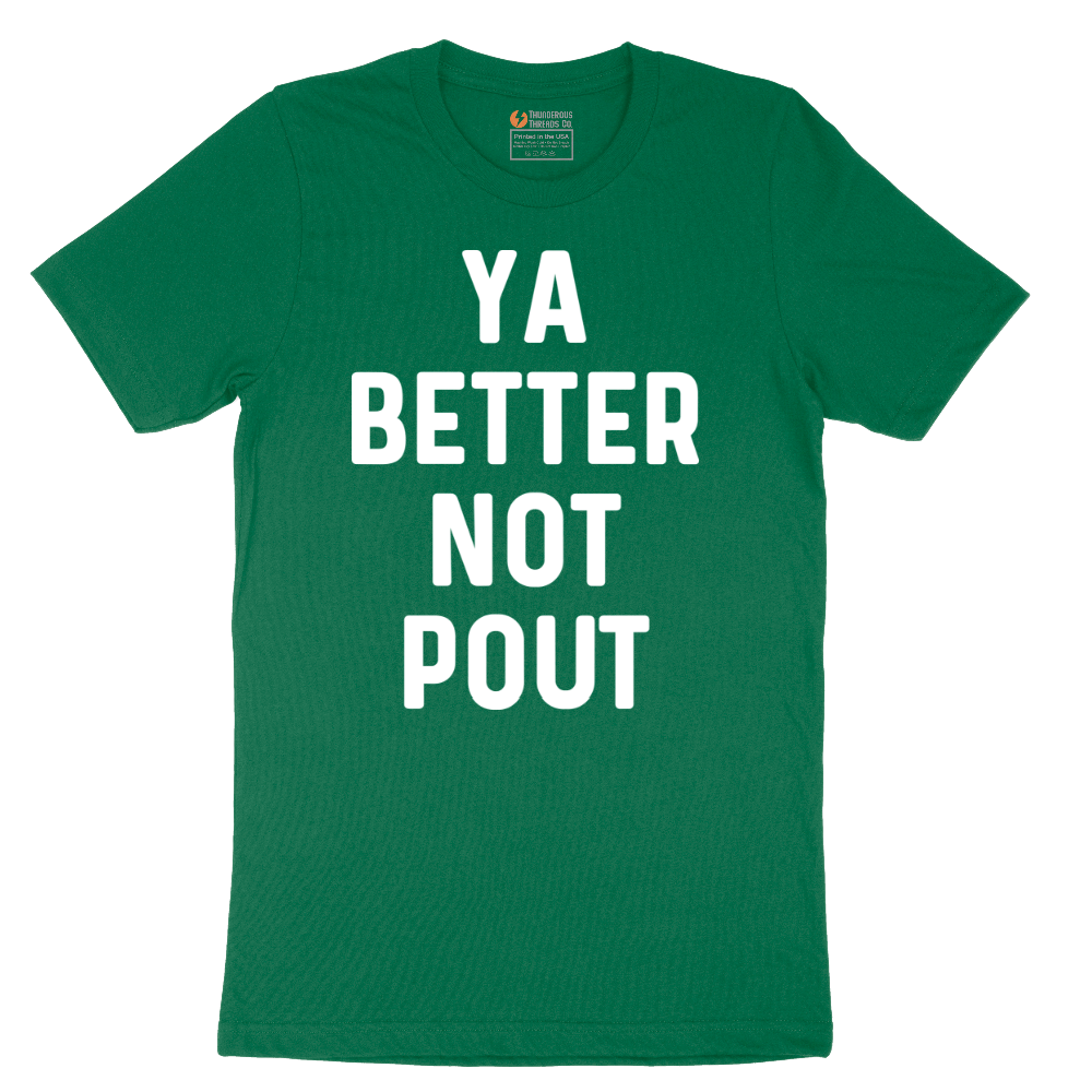 Ya Better Not Pout - Mens T-Shirt - Sizes S - 6XL