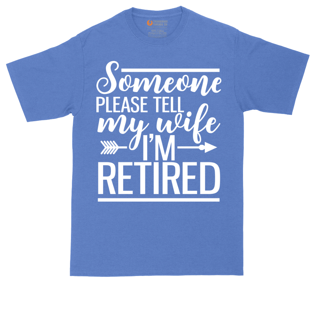 Someone Please Tell My Wife I'm Retired | Mens Tall T-Shirt