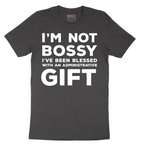 I'm Not Bossy I've Been Blessed with an Administrative Gift - Mens T-Shirt - Sizes S - 6XL