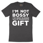 I'm Not Bossy I've Been Blessed with an Administrative Gift - Mens T-Shirt - Sizes S - 6XL