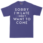 Sorry I'm Late I Didn't Want to Come Version 1 | Mens Tall T-Shirt