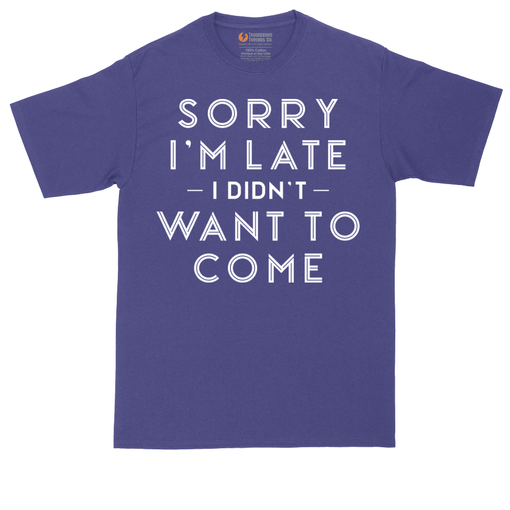 Sorry I'm Late I Didn't Want to Come Version 1 | Mens Tall T-Shirt