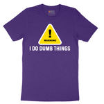 Warning I Do Dumb Things - Mens T-Shirt - Sizes S - 6XL