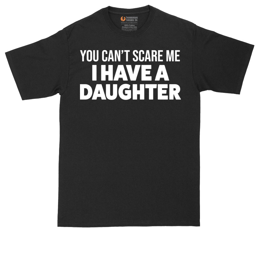 You Can't Scare Me I Have a Daughter | Mens Tall T-Shirt