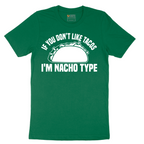 If You Don't Like Tacos I'm Nacho Type - Mens T-Shirt - Sizes S - 6XL