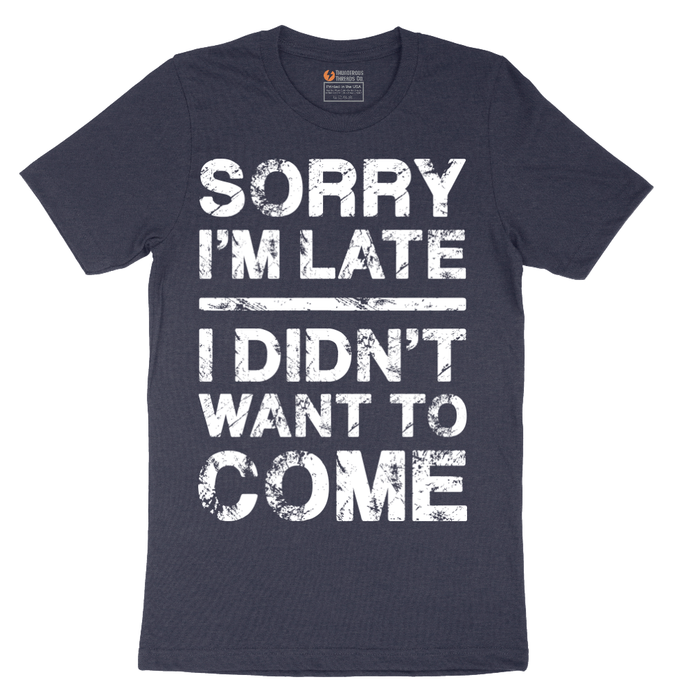 Sorry I'm Late I Didn't Want to Come Version 3 - Mens T-Shirt - Sizes S - 6XL