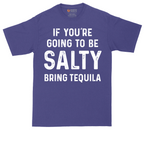 If You're Going to Be Salty Bring Tequila | Mens Tall T-Shirt