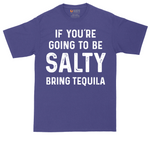 If You're Going to Be Salty Bring Tequila | Mens Tall T-Shirt