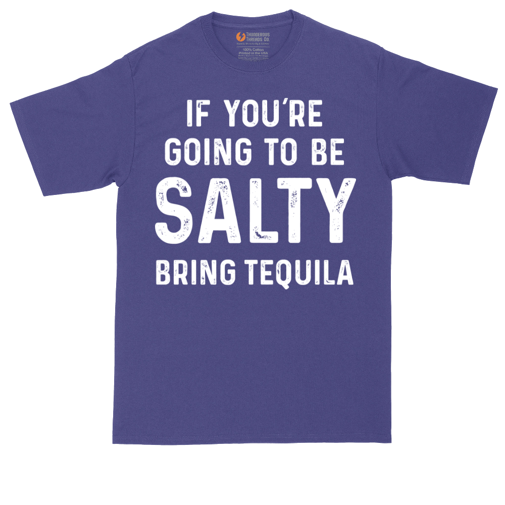 If You're Going to Be Salty Bring Tequila | Mens Tall T-Shirt