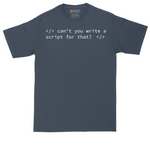 Can't You Write a Script for That | Mens Tall T-Shirt