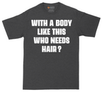 With a Body Like This Who Needs Hair | Mens Tall T-Shirt