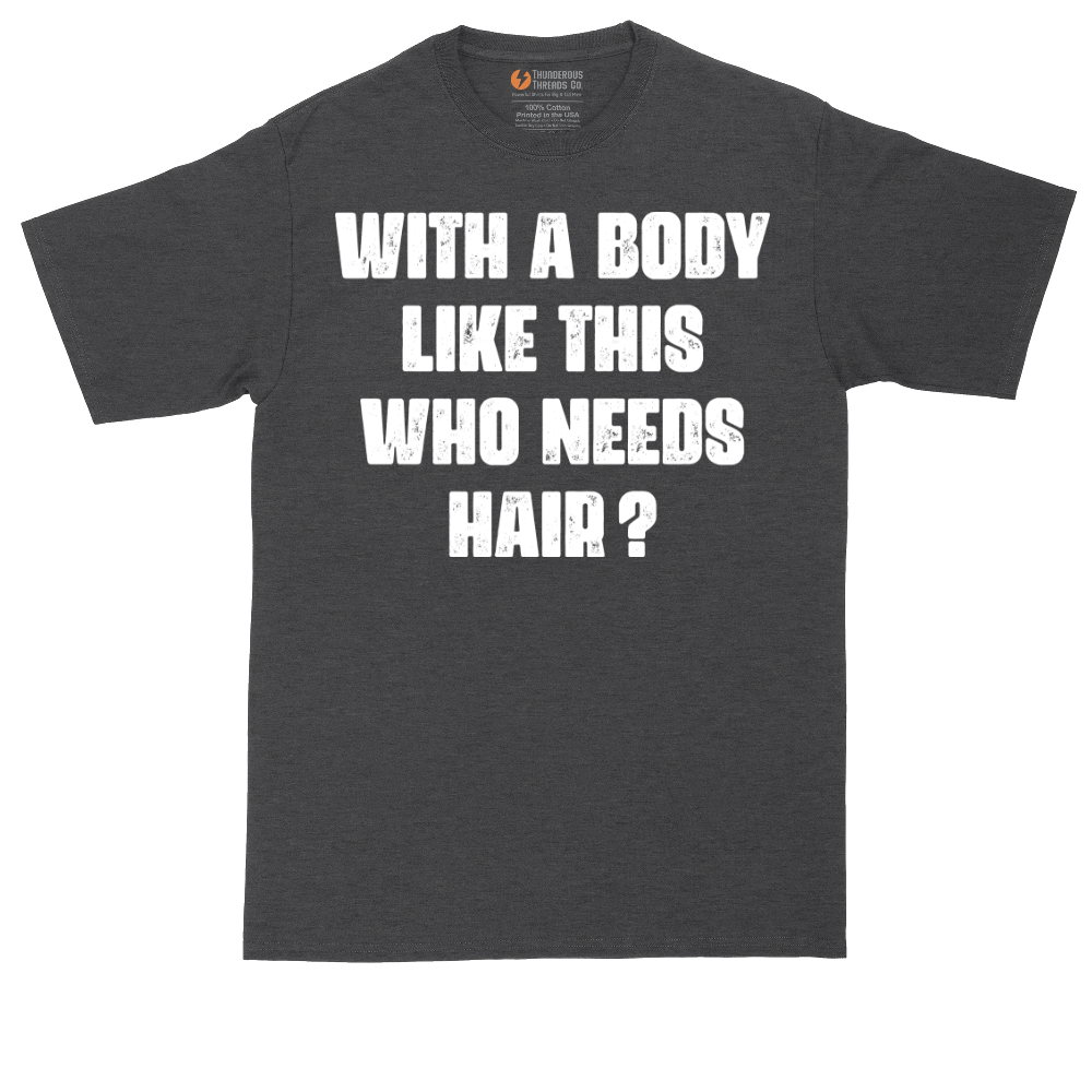 With a Body Like This Who Needs Hair | Mens Tall T-Shirt