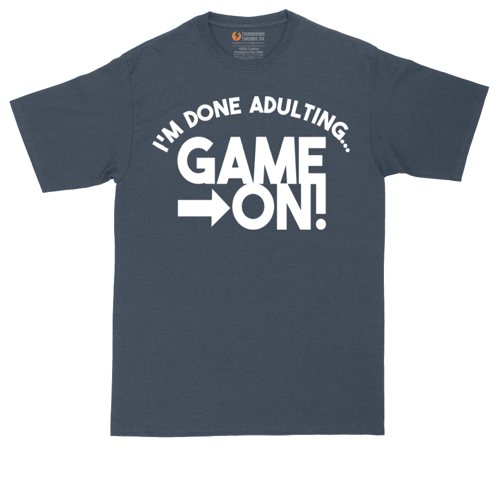I'm Done Adulting Game On | Mens Tall T-Shirt