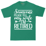 Someone Please Tell My Wife I'm Retired | Mens Tall T-Shirt