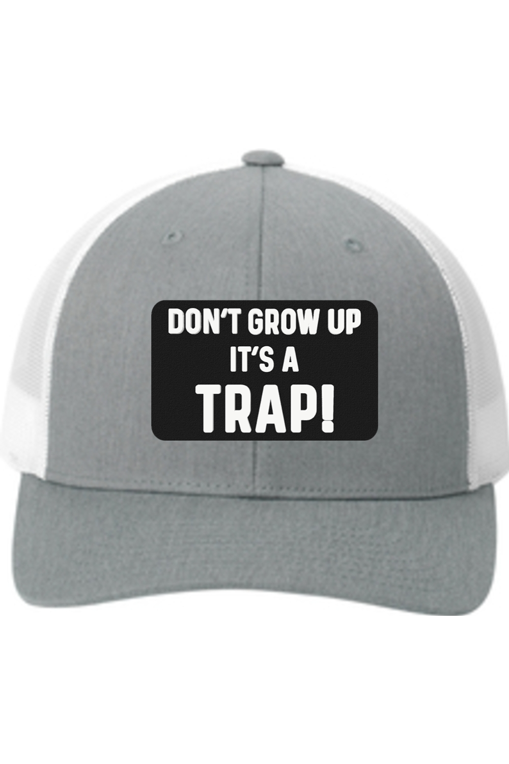 Don't Grow Up It's a Trap - 3D Patch Trucker Hat