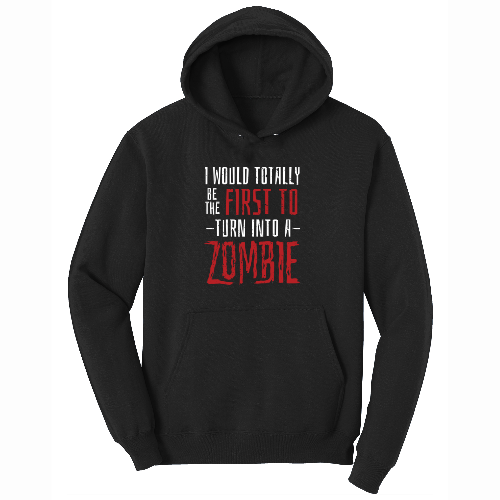 I Would Totally Be the First To Turn Into a Zombie - Mens Hooded Sweatshirt - Sizes S - 4XL
