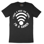 I Have a Need for Speed I'm a Gamer - Mens T-Shirt - Sizes S - 6XL