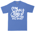 I'm Sorry Did I Roll My Eyes Out Loud Version 1 | Mens Tall T-Shirt