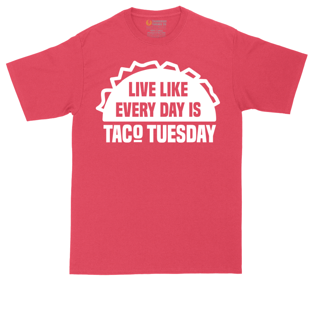 Live Like Every Day is Taco Tuesday | Mens Tall T-Shirt