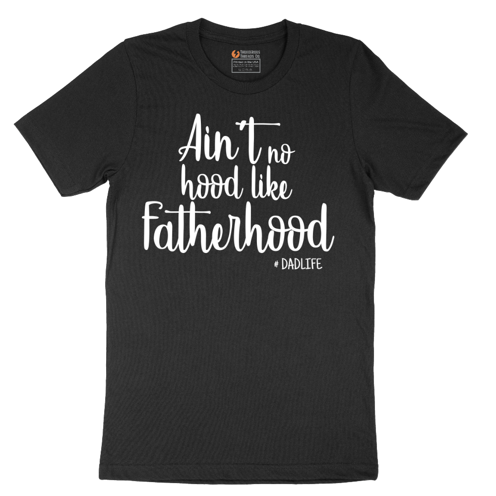 Ain't No Hood Like Fatherhood - Mens T-Shirt - Sizes S - 6XL