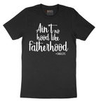 Ain't No Hood Like Fatherhood - Mens T-Shirt - Sizes S - 6XL