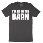 Ill Be in the Barn - Mens T-Shirt - Sizes S - 6XL
