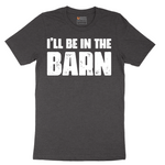Ill Be in the Barn - Mens T-Shirt - Sizes S - 6XL