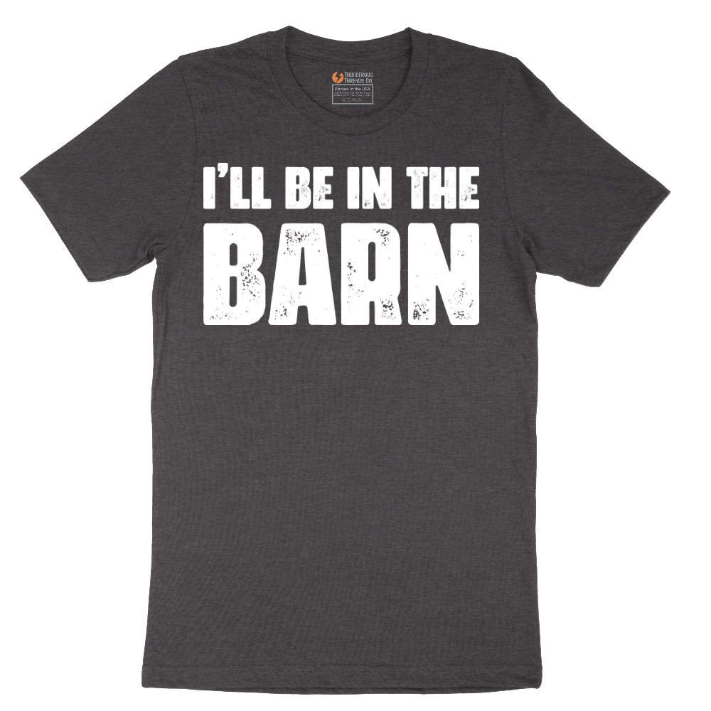 Ill Be in the Barn - Mens T-Shirt - Sizes S - 6XL