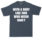 With a Body Like This Who Needs Hair | Mens Tall T-Shirt