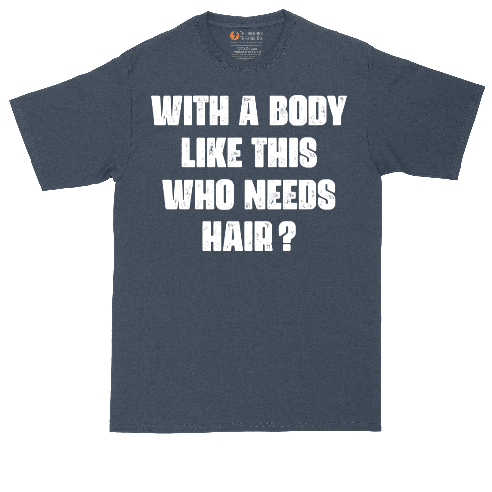 With a Body Like This Who Needs Hair | Mens Tall T-Shirt
