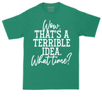 Wow Thats A Terrible Idea | Mens Tall T-Shirt