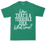 Wow Thats A Terrible Idea | Mens Tall T-Shirt