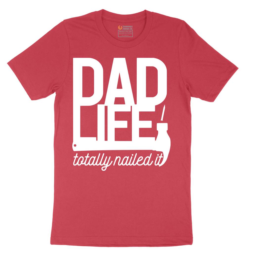 Dad Life Totally Nailed It - Mens T-Shirt - Sizes S - 6XL