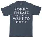 Sorry I'm Late I Didn't Want to Come Version 1 | Mens Tall T-Shirt