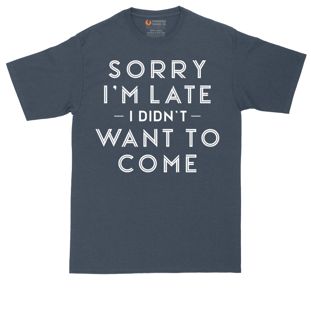 Sorry I'm Late I Didn't Want to Come Version 1 | Mens Tall T-Shirt