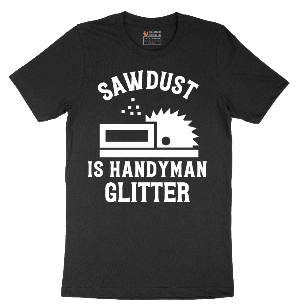 Sawdust is Handyman Glitter - Mens T-Shirt - Sizes S - 6XL