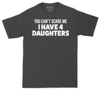 You Can't Scare Me I Have Four Daughters | Mens Tall T-Shirt