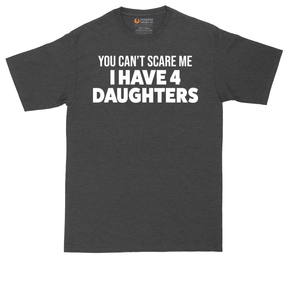 You Can't Scare Me I Have Four Daughters | Mens Tall T-Shirt