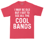 I May Be Old But I Got to See All The Cool Bands | Mens Tall T-Shirt