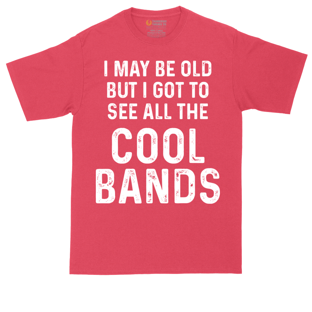 I May Be Old But I Got to See All The Cool Bands | Mens Tall T-Shirt